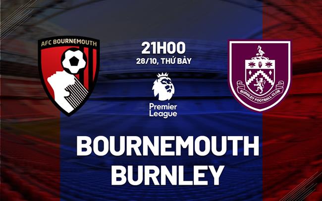 nhan dinh bong da du doan Bournemouth vs Burnley ngoai hang anh premier league hom nay