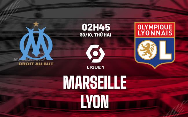 Nhận định bóng đá Marseille vs Lyon 2h45 ngày 30/10 (Ligue 1 2023/24)