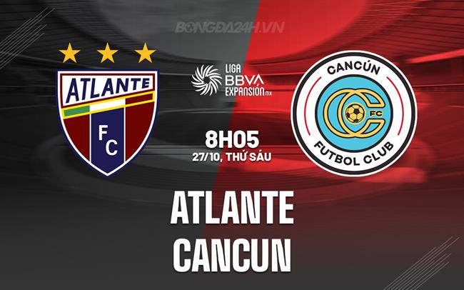 Nhận định - dự đoán Atlante vs Cancun 8h05 ngày 27/10 (Hạng 2 Mexico 2023)