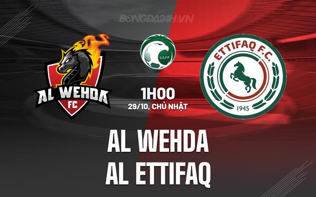 Nhận định Al Wehda vs Al Ettifaq 1h00 ngày 29/10 (VĐQG Saudi Arabia 2023/24)