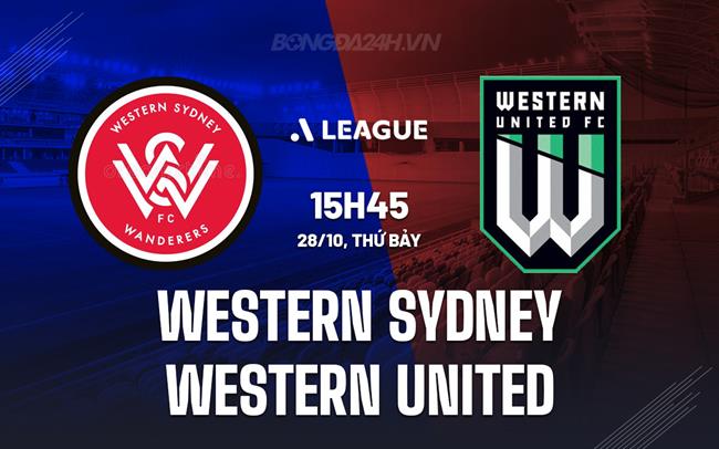 Nhận định Western Sydney vs Western United 15h45 ngày 28/10 (VĐQG Australia 2023/24)