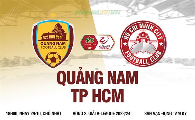 Nhận định Quảng Nam vs TPHCM FC (17h00 ngày 29/10): Đội khách trên cơ