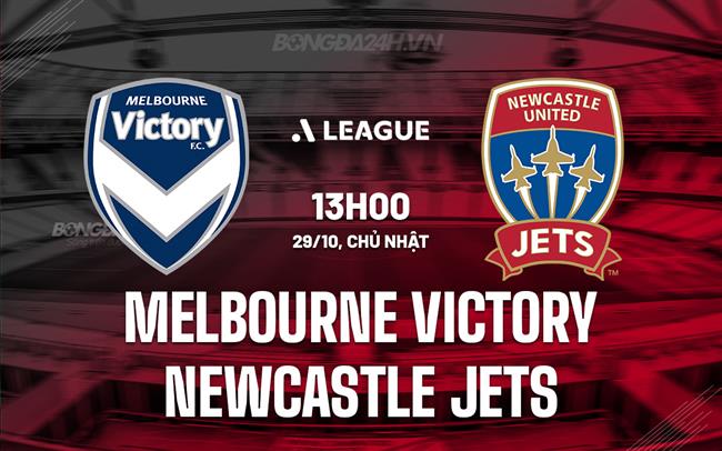 Nhận định Melbourne Victory vs Newcastle Jets 13h00 ngày 29/10 (VĐQG Australia 2023/24)