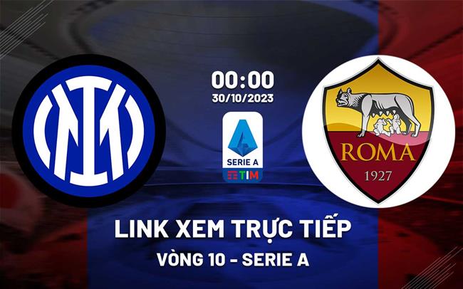 Link xem trực tiếp Inter Milan vs Roma (Vòng 10 Serie A 2023/24) Link xem truc tiep Inter Milan vs Roma (Vong 10 Serie A 2023/24)