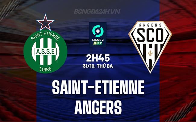 Nhận định Saint-Etienne vs Angers 02h45 ngày 31/10 (Hạng 2 Pháp 2023/24)