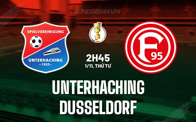 Nhận định Unterhaching vs Dusseldorf 2h45 ngày 1/11 (Cúp QG Đức 2023/24)