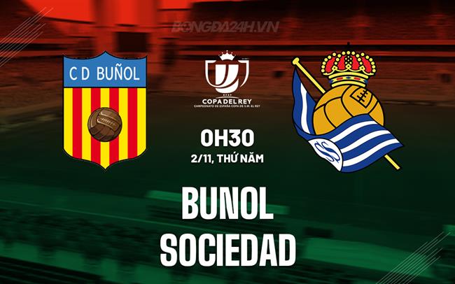 Nhận định Bunol vs Sociedad 0h30 ngày 2/11 (Cúp Nhà vua TBN 2023/24)