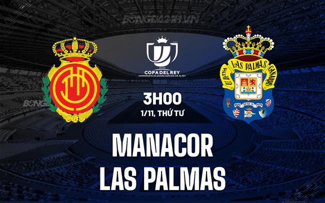 Nhận định Manacor vs Las Palmas 3h00 ngày 1/11 (Cúp Nhà vua TBN 2023/24)