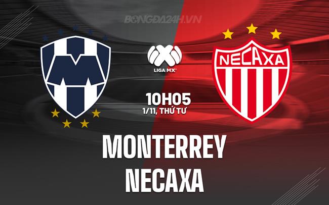 Nhận định - dự đoán Monterrey vs Necaxa 10h05 ngày 1/11 (VĐQG Mexico 2023)