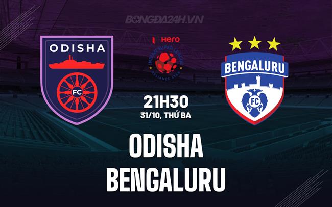 Nhận định bóng đá Odisha vs Bengaluru 21h30 ngày 31/10 (VĐQG Ấn Độ 2023/24)