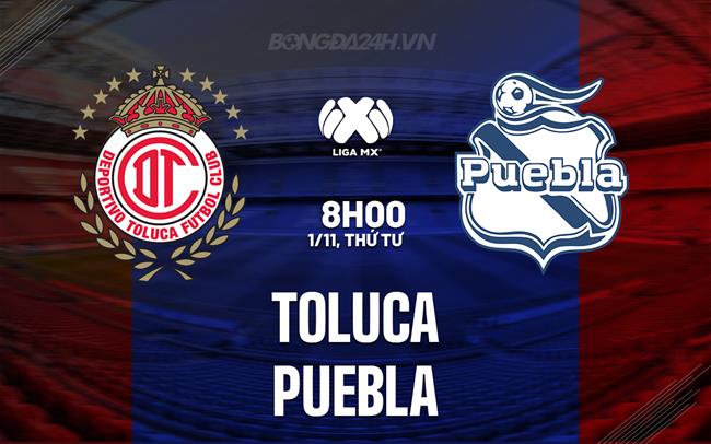 Nhận định - dự đoán Toluca vs Puebla 8h00 ngày 01/11 (VĐQG Mexico 2023)