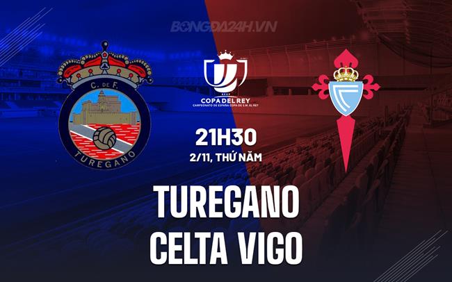 Nhận định Turegano vs Celta Vigo 21h30 ngày 1/11 (Cúp Nhà vua TBN 2023/24)
