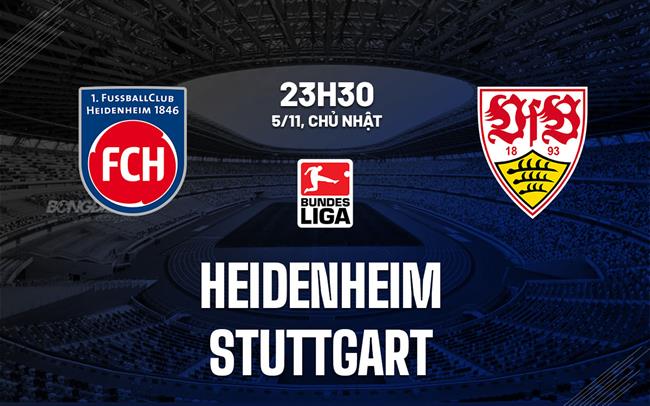 Nhận định bóng đá Heidenheim vs Stuttgart 23h30 ngày 5/11 (Bundesliga 2023/24)