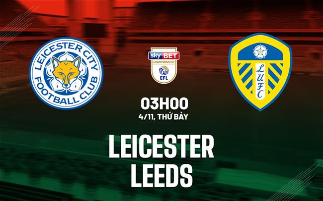 Nhận định bóng đá Leicester vs Leeds 3h00 ngày 4/11 (Hạng nhất Anh 2023/24)