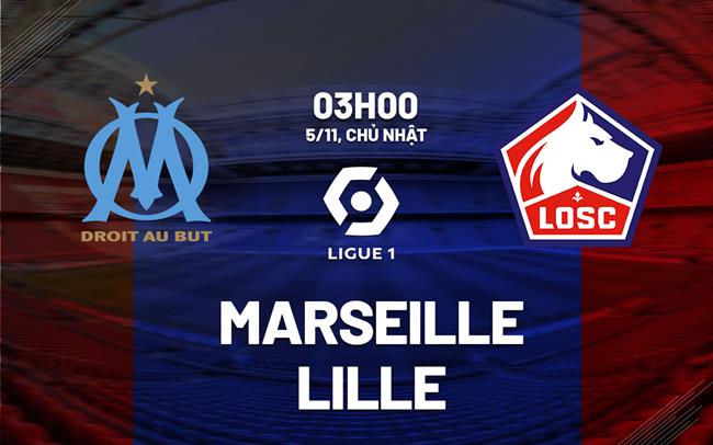 Nhận định Bóng đá Marseille Vs Lille VĐQG Pháp Hôm Nay