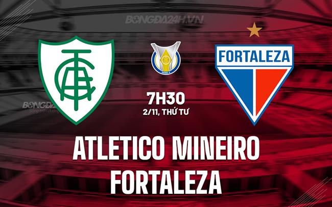 Nhận định Atletico Mineiro vs Fortaleza 7h30 ngày 2/11 (VĐQG Brazil 2023)