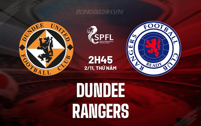 Nhận định Dundee vs Rangers 2h45 ngày 2/11 (VĐQG Scotland 2023/24)