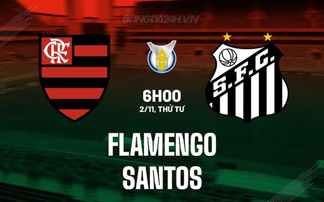 Nhận định - dự đoán Flamengo RJ vs Santos 6h00 ngày 2/10 (VĐQG Brazil 2023)