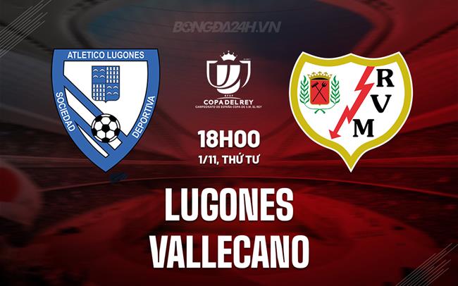 Nhận định bóng đá Lugones vs Vallecano 18h00 ngày 1/11 (Copa del Rey 2023/24)