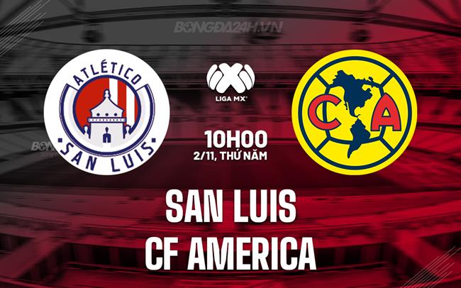 Nhận định San Luis vs CF America 10h00 ngày 2/11 (VĐQG Mexico 2023)