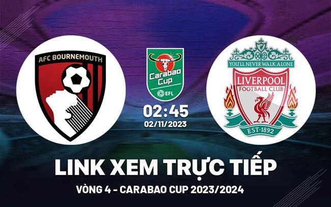 Xem trực tiếp Bournemouth vs Liverpool Carabao Cup 2023 ở đâu ?