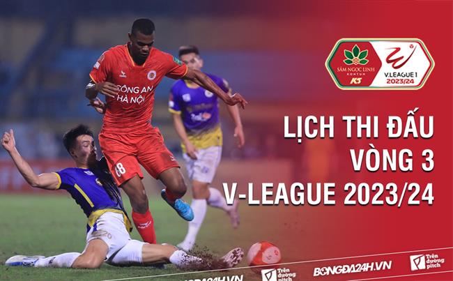 Lich thi dau truc tiep vong 3 V-League 2023/24