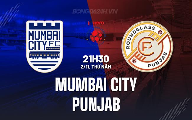 Nhận định Mumbai City vs Punjab 21h30 ngày 2/11 (VĐQG Ấn Độ 2023/24)