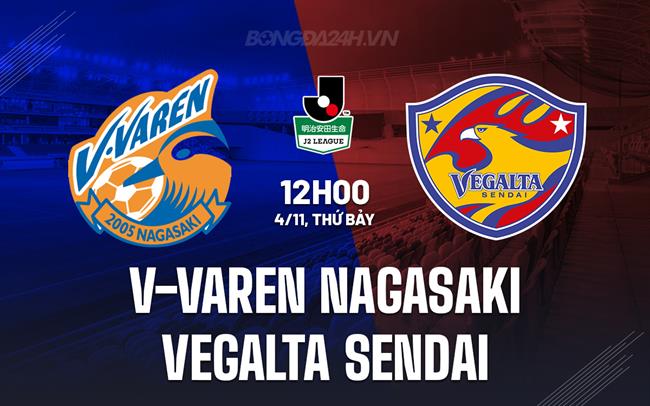 Nhận định V-Varen Nagasaki vs Vegalta Sendai 12h00 ngày 4/11 (Hạng 2 Nhật 2023)