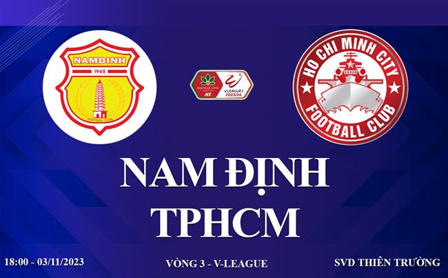 Xem trực tiếp Nam Định vs TP HCM V-League 23/24 hôm nay ở đâu ?