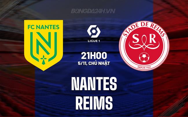Nhận định - dự đoán Nantes vs Reims 21h00 ngày 5/11 (VĐQG Pháp 2023/24)