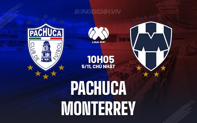 Nhận định Pachuca vs Monterrey 10h05 ngày 5/11 (VĐQG Mexico 2023)