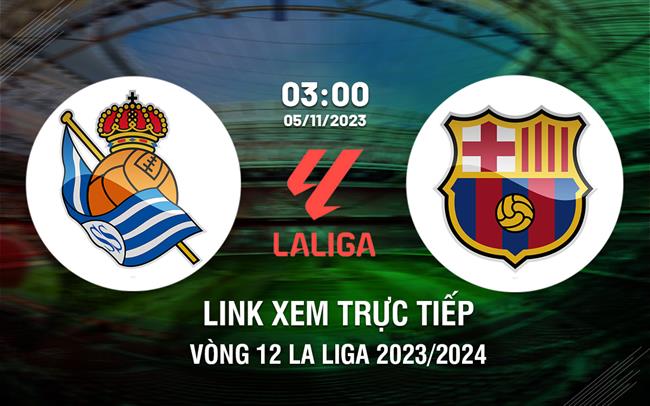 Link xem trực tiếp Sociedad vs Barca 3h00 ngày 5/11 ở đâu?