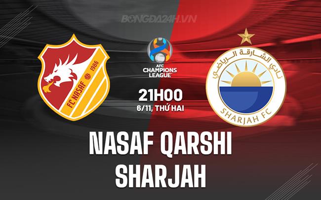 Nhận định Nasaf Qarshi vs Sharjah 21h00 ngày 6/11 (AFC Champions League 2023/24)