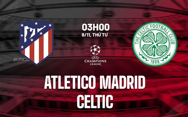 nhan dinh bong da du doan Atletico Madrid vs Celtic cup c1 chau au champions league hom nay nhan dinh bong da du doan Atletico Madrid vs Celtic cup c1 chau au champions league hom nay