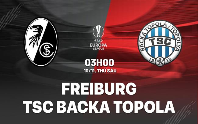 Nhận định bóng đá Freiburg vs TSC 3h00 ngày 10/11 (Bảng A Europa League 2023/24)