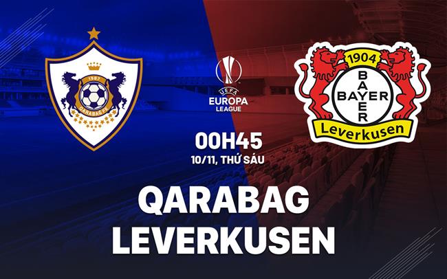 Nhận định Qarabag vs Leverkusen 0h45 ngày 10/11 (Bảng H Europa League 2023/24)