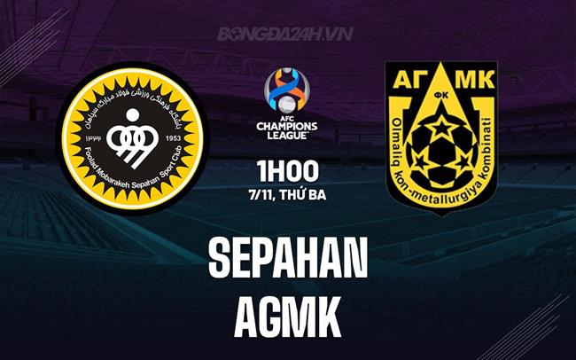 Nhận định bóng đá AGMK vs Sepahan AFC Champions League hôm nay