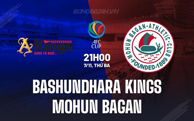 Nhận định Bashundhara Kings vs Mohun Bagan 21h00 ngày 7/11 (AFC Cup 2023/24)