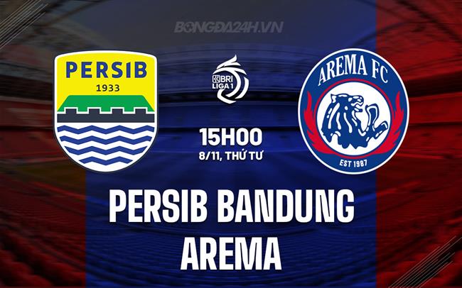Nhận định Persib Bandung vs Arema 15h00 ngày 8/11 (VĐQG Indonesia 2023/24)