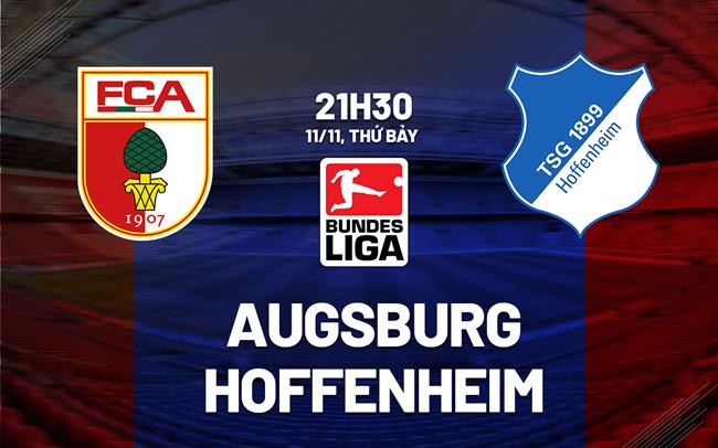 Nhận định bóng đá Augsburg vs Hoffenheim 21h30 ngày 11/11 (Bundesliga 2023/24)