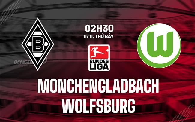 Nhận định Monchengladbach vs Wolfsburg 2h30 ngày 11/11 (Bundesliga 2023/24)