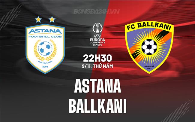 Nhận định Bóng đá Astana Vs Ballkani Conference League