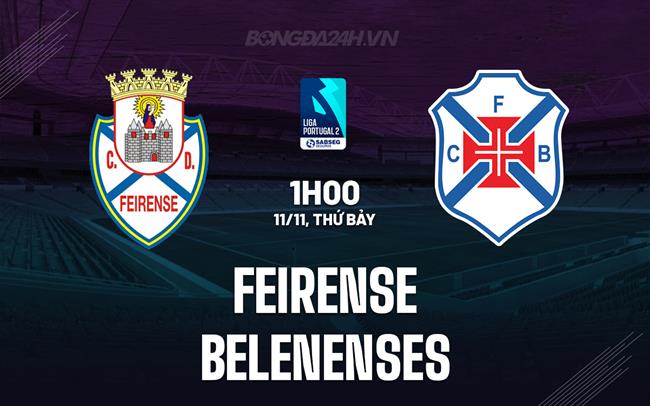 Nhận định Feirense vs Belenenses 1h00 ngày 11/11 (Hạng 2 Bồ Đào Nha 2023/24)