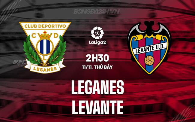 Nhận định Leganes vs Levante 2h30 ngày 11/11 (Hạng 2 Tây Ban Nha 2023/24)
