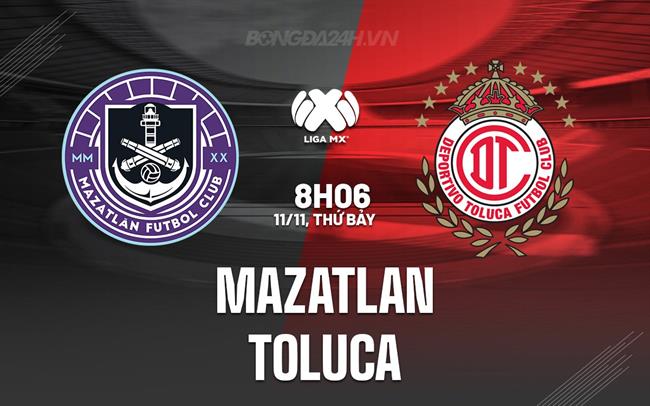 Nhận định - dự đoán Mazatlan vs Toluca 8h06 ngày 11/11 (VĐQG Mexico 2023)