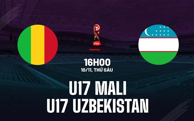 Nhận định U17 Mali vs U17 Uzbekistan 16h00 ngày 10/11 (U17 World Cup 2023)