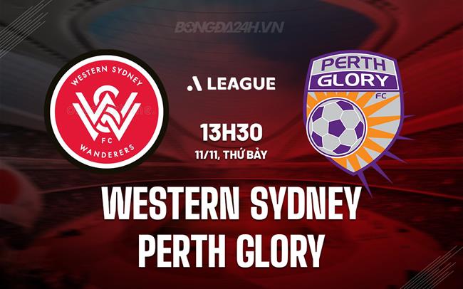 Nhận định Western Sydney vs Perth Glory 13h30 ngày 11/11 (VĐQG Australia 2023/24)