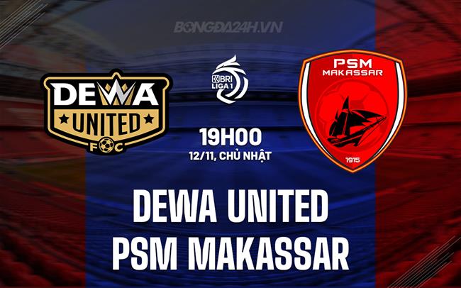 Nhận định Dewa United vs PSM Makassar 19h00 ngày 12/11 (VĐQG Indonesia 2023/24)