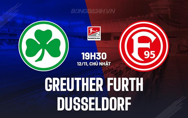 Nhận định Greuther Furth vs Dusseldorf 19h30 ngày 12/11 (Hạng 2 Đức 2023/24)