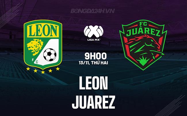 Nhận định bóng đá Leon vs Juarez 9h05 ngày 13/11 (VĐQG Mexico 2023)
